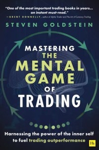 Steven Goldstein — Mastering the Mental Game of Trading: Harnessing the Power of the Inner Self to Fuel Trading Outperformance