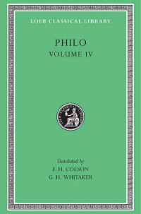 Philo Judaeus — Philo, vol. IV, On the Confusion of Tongues. On the Migration of Abraham. Who Is the Heir of Divine Things? On Mating with the Preliminary Studies (Loeb Classical Library 261)