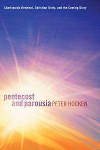 Peter D. Hocken; — Pentecost and Parousia