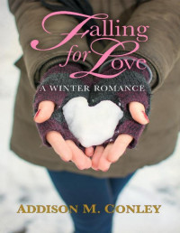 Addison M. Conley — Falling for Love: A Winter Romance