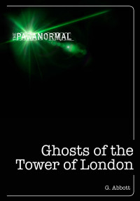 Geoff Abbott [Abbott, G.] — Ghosts of the Tower of London