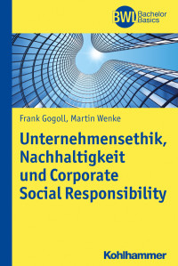 Frank Gogoll, Martin Wenke — Unternehmensethik, Nachhaltigkeit und Corporate Social Responsibility