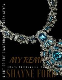 Shayne Ford — MY REMI: A Dark Billionaire Romance (NIGHT OF THE DIAMONDS SERIES Book 7)