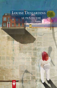 Louise Desjardins [Desjardins, Louise] — Le fils du Che