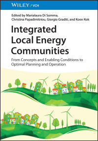 Marialaura Di Somma, Christina Papadimitriou, Giorgio Graditi, Koen Kok — Integrated Local Energy Communities : from concepts and enabling conditions to optimal planning and operation