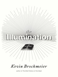 Kevin Brockmeier — The Illumination: A Novel