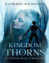 Katherine Macdonald — Kingdom of Thorns: A Sleeping Beauty Retelling