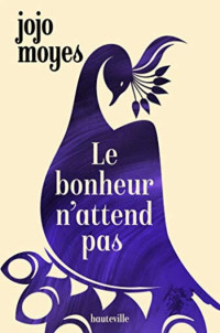 Moyes Jojo [Moyes Jojo] — le bonheur n'attend pas