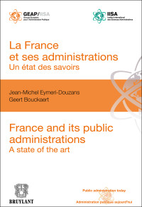 Jean-Michel EymeriDouzans;Geert Bouckaert; & Geert Bouckaert — La France Et Ses Administrations: Un tat Des Savoirs