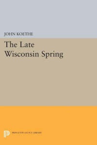 John Koethe — The Late Wisconsin Spring