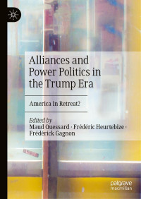 Quessard et al (Eds.) — Alliances and Power Politics in the Trump Era. America In Retreat (2020)