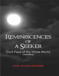 Kapil Kumar Bhaskar — Reminiscences of A Seeker