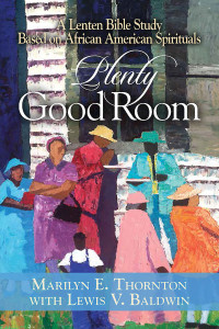 Thornton, Marilyn E.;Baldwin, Lewis V.; & Lewis V. Baldwin — Plenty Good Room: A Lenten Bible Study Based on African American Spirituals