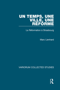 Marc Lienhard — Un temps, une ville, une Réforme; La Reformation à Strasbourg