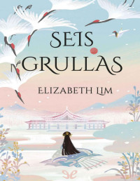 ELIZABETH LIM — SEIS GRULLAS