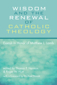 Thomas P. Harmon;Roger W. Nutt; — Wisdom and the Renewal of Catholic Theology