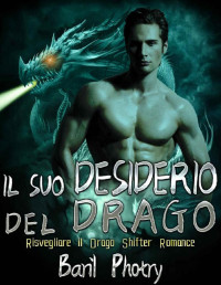 Baril Photry — Il Suo Desiderio del Drago: Risvegliare il Drago Shifter Romance (Italian Edition)