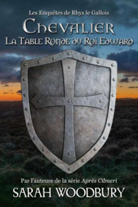 Sarah Woodbury — Chevalier: La Table Ronde du Roi Edward (Les Enquêtes de Rhys le Gallois t2)