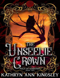 Kathryn Ann Kingsley — The Unseelie Crown (Maze of Shadows Book 2)