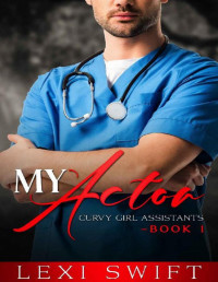 Lexi Swift — My Actor (Curvy Girl Assistants Book 1): A Curvy Woman Older Man Billionaire Romance