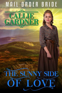 Callie Gardner — The Sunny Side Of Love (Western Mail Order Brides 31)