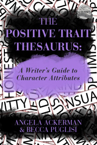 Becca Puglisi, Angela Ackerman — The Positive Trait Thesaurus: A Writer's Guide to Character Attributes