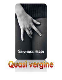 Giovanna Esse — Quasi vergine