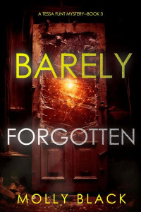 Black, Molly — Tessa Flint FBI Suspense Thriller 03-Barely Forgotten