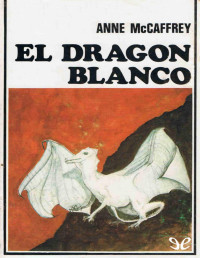 Anne McCaffrey — El Dragón Blanco