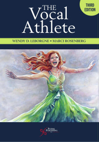 Wendy D. LeBorgne & Marci Daniels Rosenberg — The Vocal Athlete, Third Edition