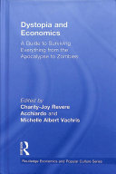 Charity-Joy Revere Acchiardo, Michelle Albert Vachris —  Dystopia and Economics: A Guide to Surviving Everything from the Apocalypse to Zombies