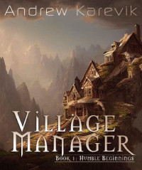 Andrew Karevik & LitRPG Freaks — Village Manager: A Town Building LitRPG