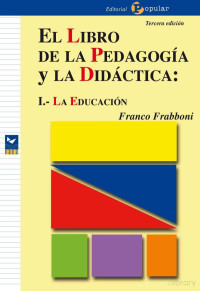 Franco Frabboni — El libro de la pedagogía y la didáctica I. La educación