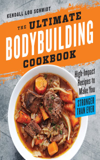 Kendall Lou Schmidt — The Ultimate Bodybuilding Cookbook