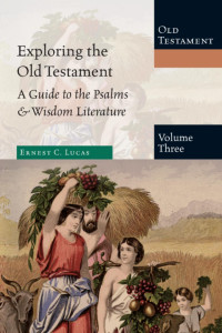 Ernest C. Lucas — Exploring the Old Testament (Volume 3)