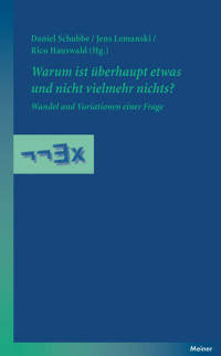 Schubbe, Daniel., Hauswald, Rico., Lemanski, Jens. — Warum ist überhaupt etwas und nicht vielmehr nichts?