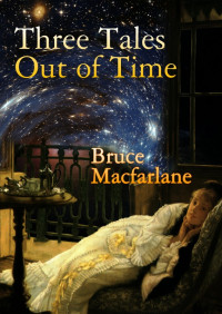 Bruce Macfarlane [Macfarlane, Bruce] — Three Tales Out of Time