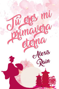 Alexis Rain — Tú eres mi primavera eterna