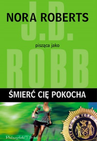 J.D. Robb — Śmierć Cię Pokocha