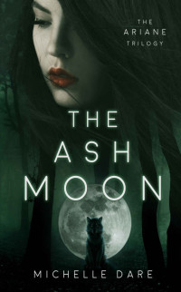 Michelle Dare — The Ash Moon (The Ariane Trilogy Book 1)