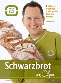 Ofner, Christian — Schwarzbrot vom Ofner · Vollkorn-, Urgetreide- sowie Spezialbrote und Klassiker