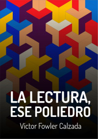 Víctor Fowler Calzada — La lectura, ese poliedro