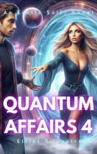 Elliot Silvestri — Quantum Affairs 4: An Erotic SciFi Novel