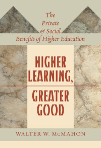 Walter W. McMahon — Higher Learning, Greater Good: The Private and Social Benefits of Higher Education