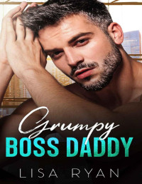 Lisa Ryan — Grumpy Boss Daddy: An Enemies to Lovers Surprise Pregnancy Romance