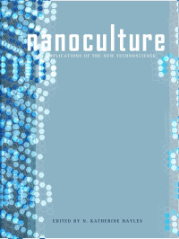 N. KATHERINE HAYLES — Nanoculture Implications of the New Technoscience