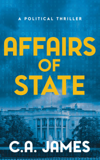 C.A. James — Affairs of State: A Political Thriller