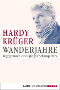 Krüger, Hardy — Wanderjahre · Begegnungen eines jungen Schauspielers