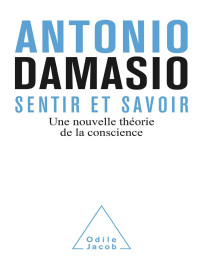 Damasio, Antonio R. — Sentir et savoir (French Edition)