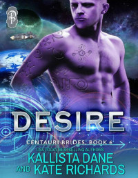 Kallista Dane & Kate Richards — Desire: A Dark Sci Fi Alien Romance (Centauri Brides Book 6)